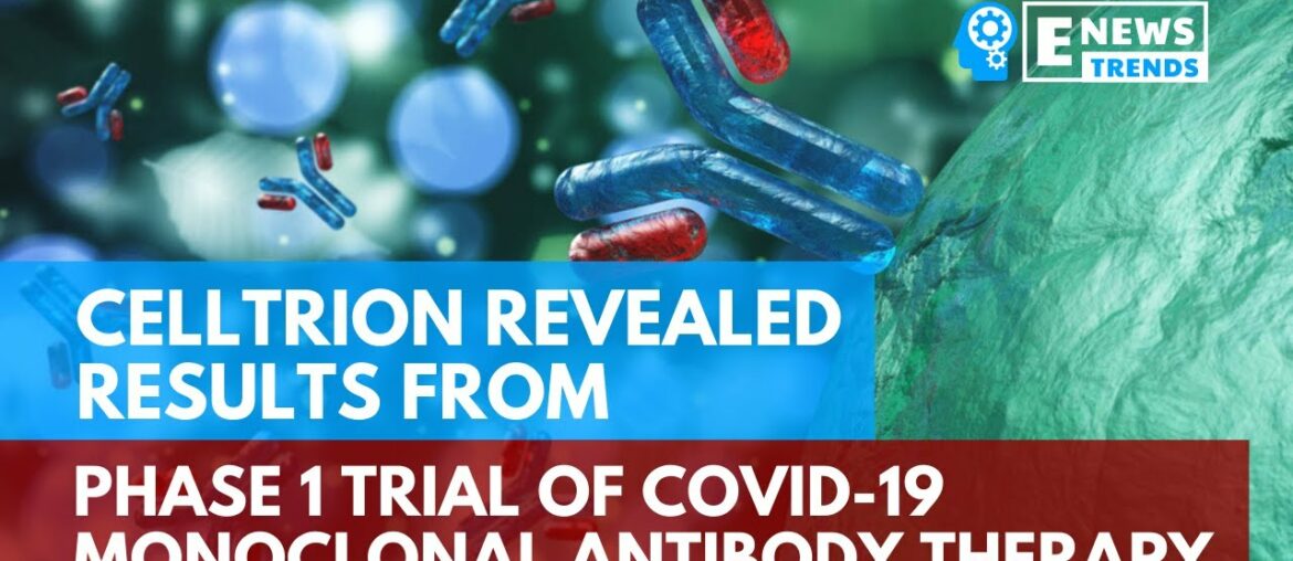 Celltrion Revealed Results from Phase 1 Trial of COVID-19 Monoclonal Antibody Therapy