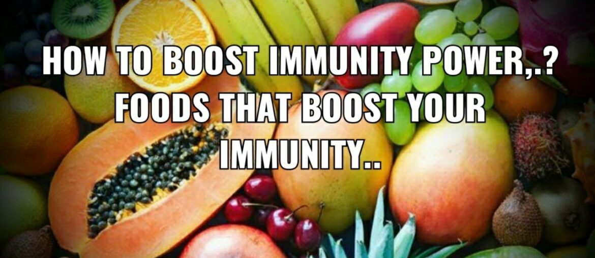 How to boost immunity power,.? Foods that boost your immunity...