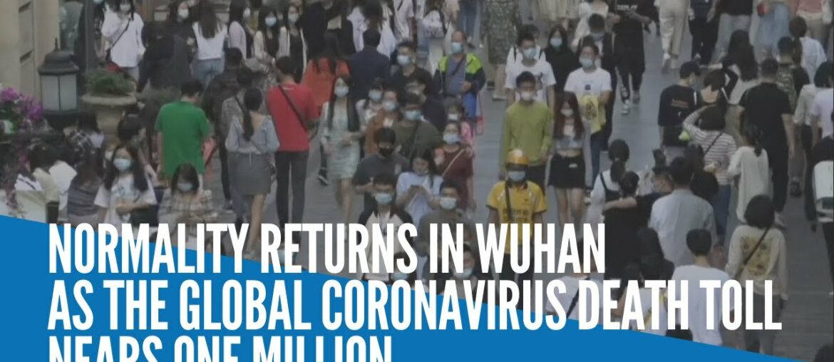 Normality returns in Wuhan as the global coronavirus death toll nears 1 million