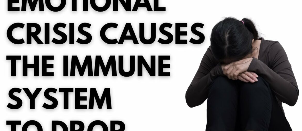 Emotional crisis causes immune system to drop.