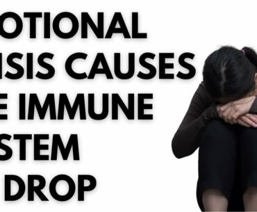 Emotional crisis causes immune system to drop.
