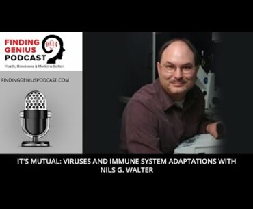 It's Mutual: Viruses and Immune System Adaptations with Nils G. Walter