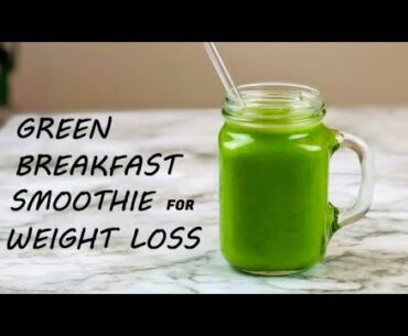 BEST GREEN SMOOTHIE FOR WEIGHT LOSS | BREAKFAST SMOOTHIE