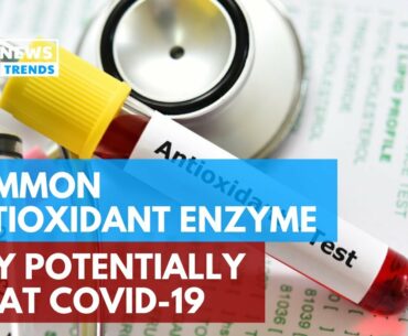 Common Antioxidant Enzyme May Potentially Treat COVID-19