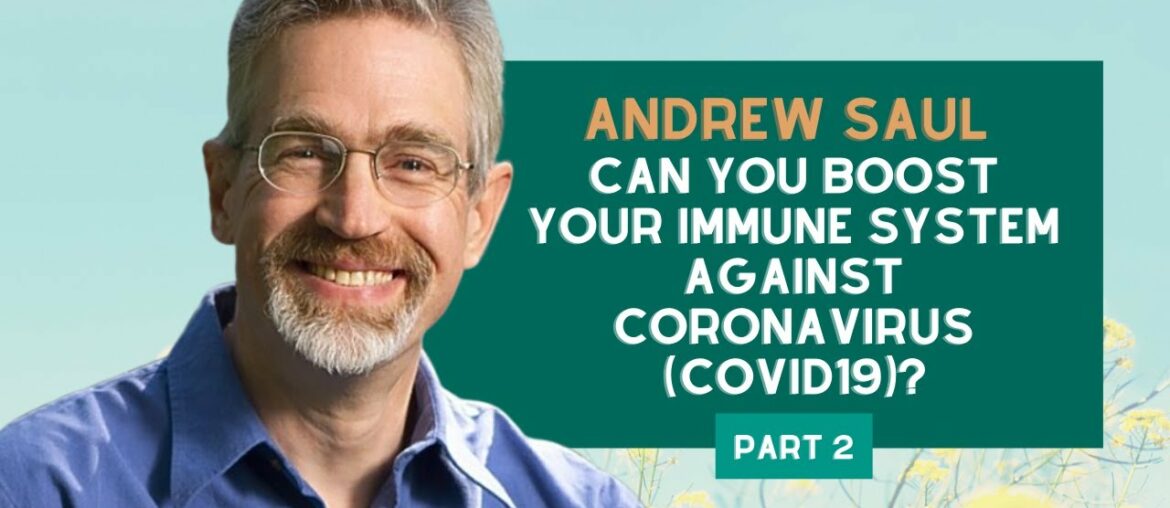 Andrew Saul PhD - Can You Boost Your Immune System Against Coronavirus (COVID19)?  (Part 2)