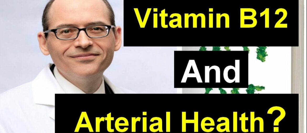 ARE  Vitamin B12 Necessary for Arterial Health ? | Dr Michael Greger