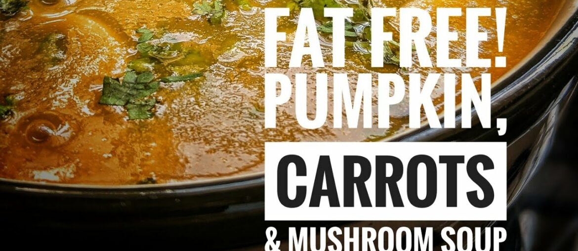 FAT FREE! PUMPKIN, CARROT AND MUSHROOM SOUP (RECIPIE)