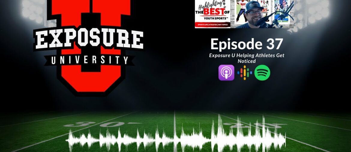 037 - Exposure U Helping Athletes Get Noticed | Highlighting the BEST of Youth Sports