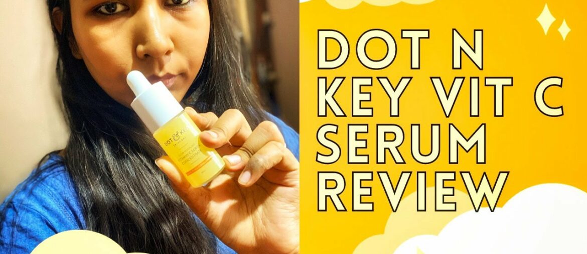 Dot & Key Glow Revealing Vitamin C Serum Concentrate Review| 100% Honest| It's Priya B