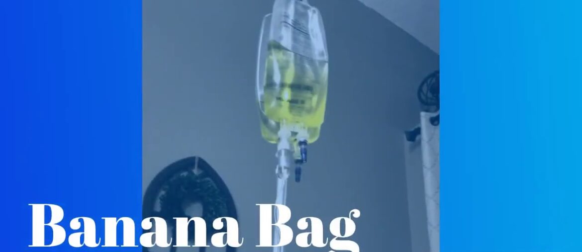 The banana bag "iv infusion"