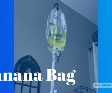 The banana bag "iv infusion"