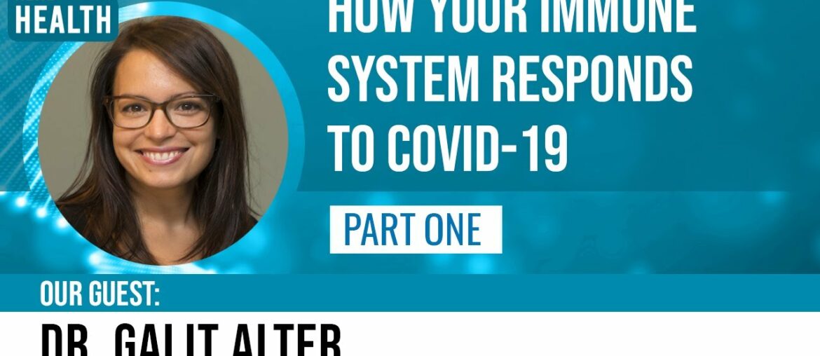 How your immune system responds to COVID-19, Pt. 1 (w/ Dr. Galit Alter) - Get Real Health