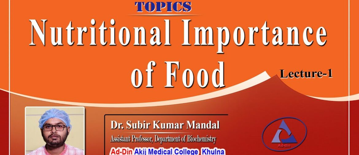 Nutritional Importance of Food, Lecture 1 II Dr. Subir Kumar Mandal II Dept. of Biochemistry II AAMC