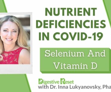 Nutrient Deficiencies in COVID-19: We talk about Selenium and Vitamin D Today!