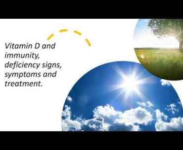 Vitamin D and immunity, deficency signs ,symptoms and treatment.