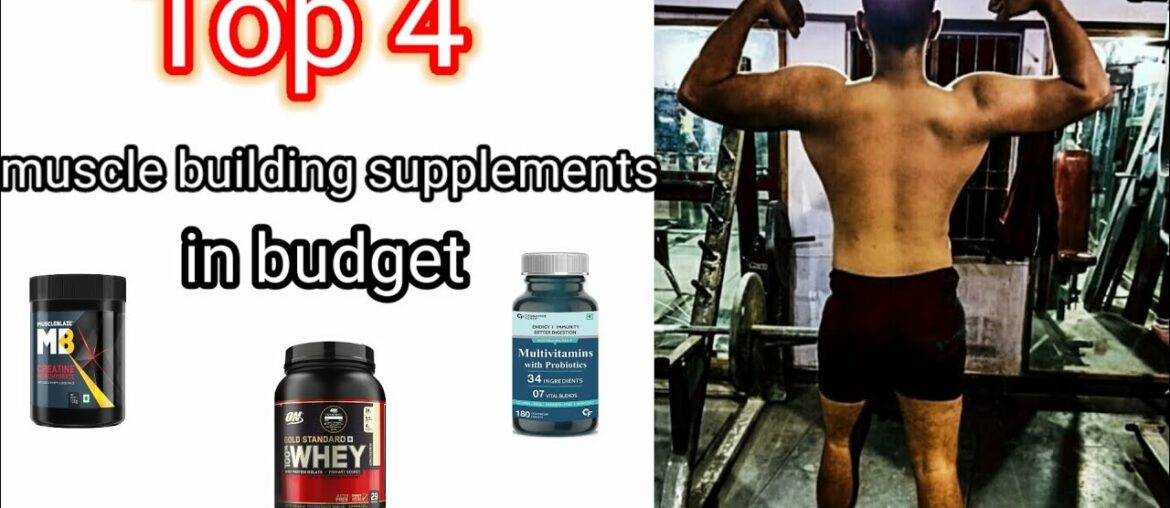Top 4 muscle building supplements.In low budget.