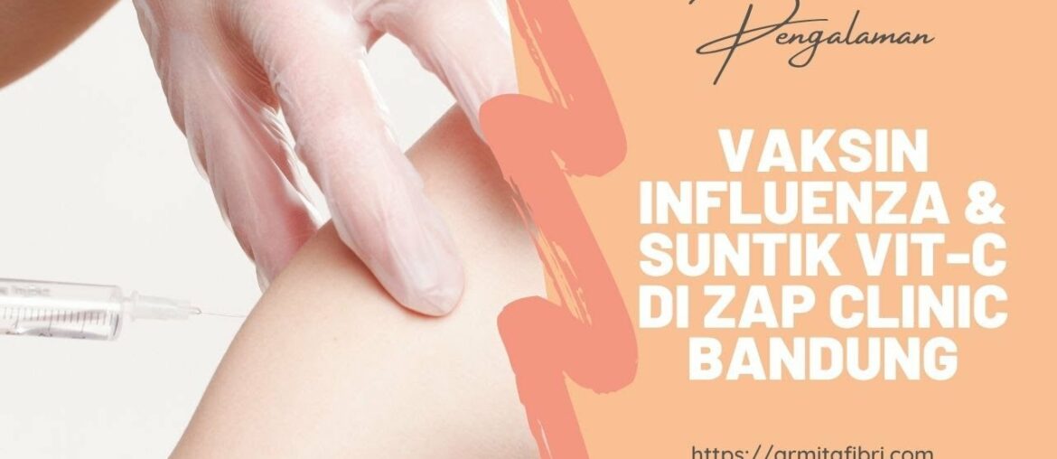 Pengalaman Vaksin Influenza dan Suntik Vitamin C di ZAP Clinic Bandung| #MomStories