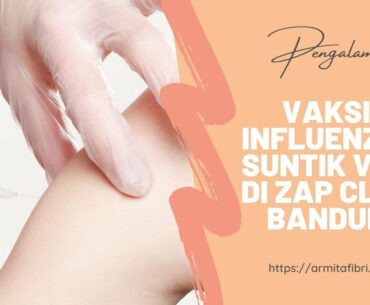 Pengalaman Vaksin Influenza dan Suntik Vitamin C di ZAP Clinic Bandung| #MomStories