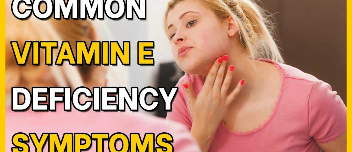 5 Common Vitamin E Deficiency Symptoms