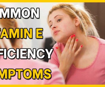 5 Common Vitamin E Deficiency Symptoms