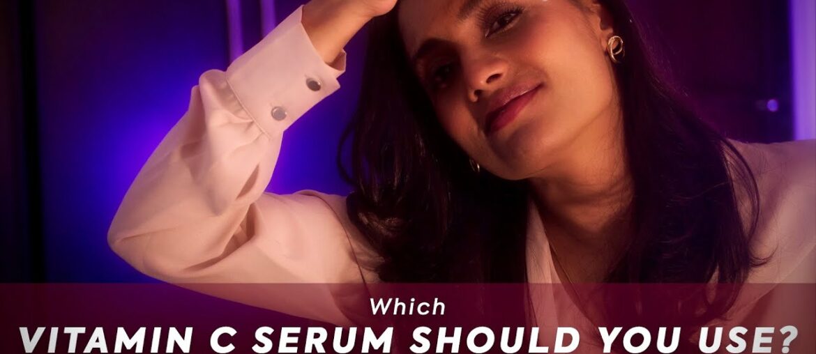 WHICH VITAMIN C SERUM SHOULD YOU CHOOSE | Tried & Tested | What Makeup