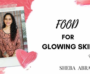 Food for Glowing Skin | Sheba Abraham