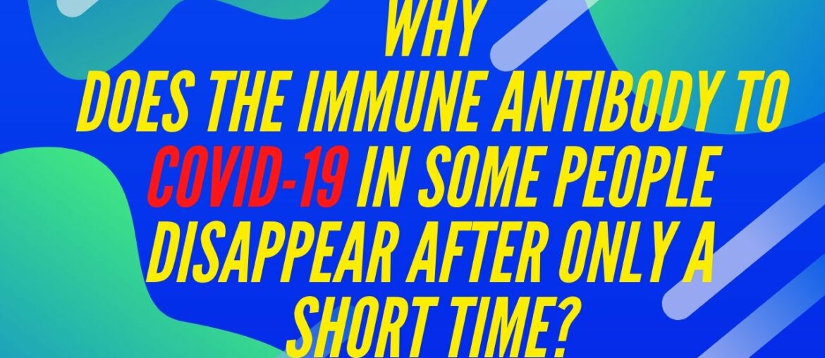 Why does the immune antibody to Covid-19 in some people disappear after only a short time? || health