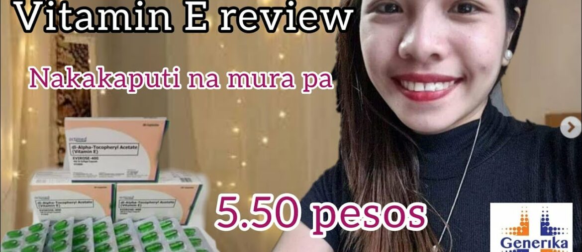 VITAMIN E REVIEW SA Generika Drug store NA NAKAKAPUTI NA MURA PA