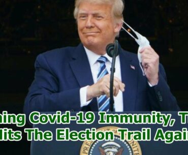 Claiming Covid-19 Immunity, Trump Hits The Election Trail Again