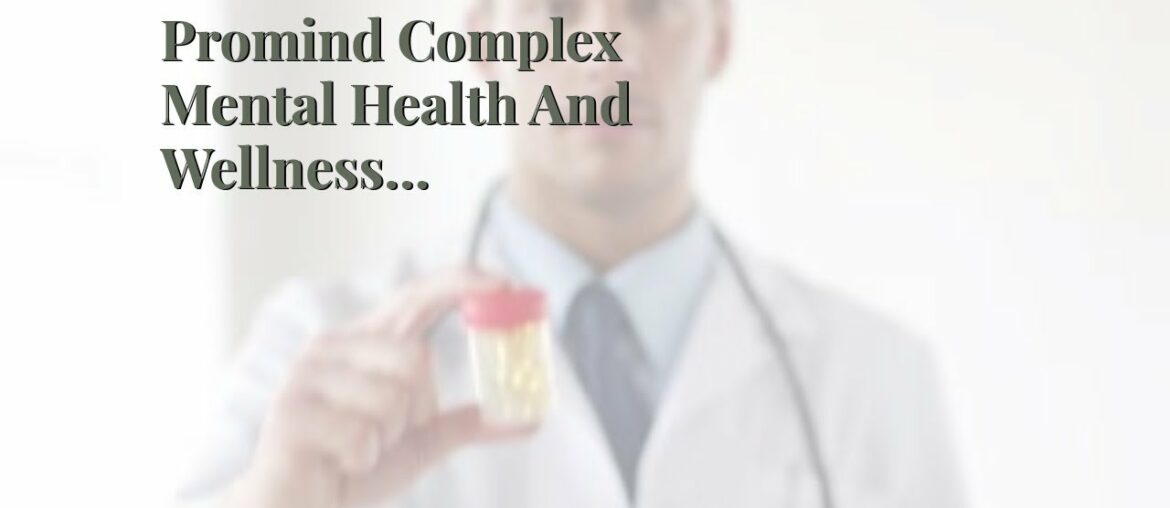 Promind Complex Mental Health And Wellness Supplement - Promind Complex Review - Advantages, Co...