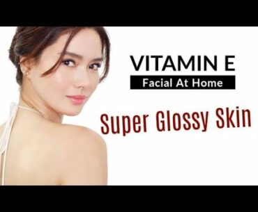 Vitamin E facial at home / get beautiful spotless & glossy skin / instant fairness