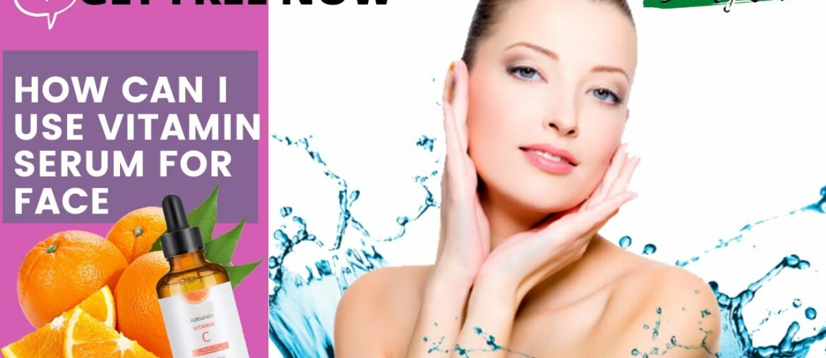How Can I Use Vitamin Serum for Face - Get FREE NOW.!!