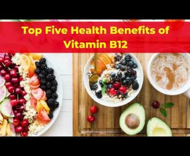 Five Amazing Ways Vitamin B12 Benefits Your Entire Body | Fourth One is My Favorite