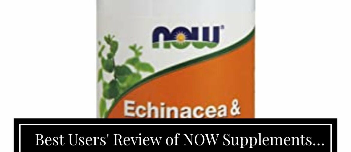 Best Users' Review of NOW Supplements, Echinacea & Goldenseal Root, 225/225 mg Blend, Immune Sy...