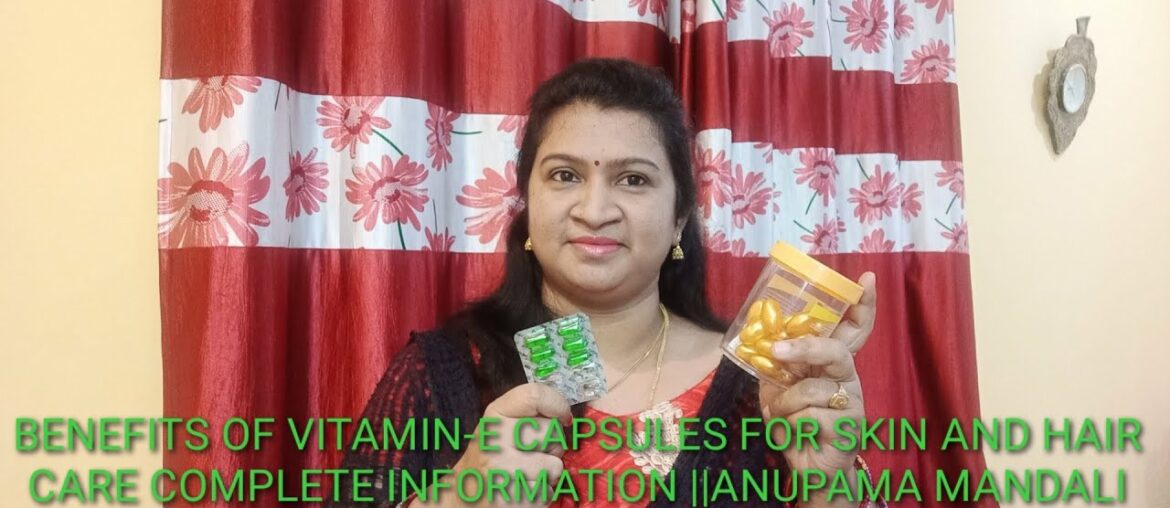 BENEFITS OF VITAMIN-E CAPSULES FOR SKIN AND HAIR CARE COMPLETE INFORMATION ||ANUPAMA MANDALI