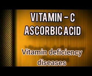 Vitamin - C (ascorbic acid) - Resources, deficiency diseases, symptoms