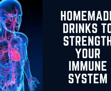 HOMEMADE DRINKS TO STRENGTH YOUR IMMUNE SYSTEM