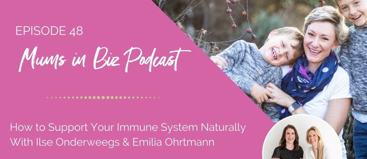 Episode 48 -  How to Support Your Immune System Naturally with Ilse Onderweegs