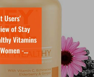 Best Users' Review of Stay Healthy Vitamins for Women - Immune Support w/ Black Elderberry , Vi...