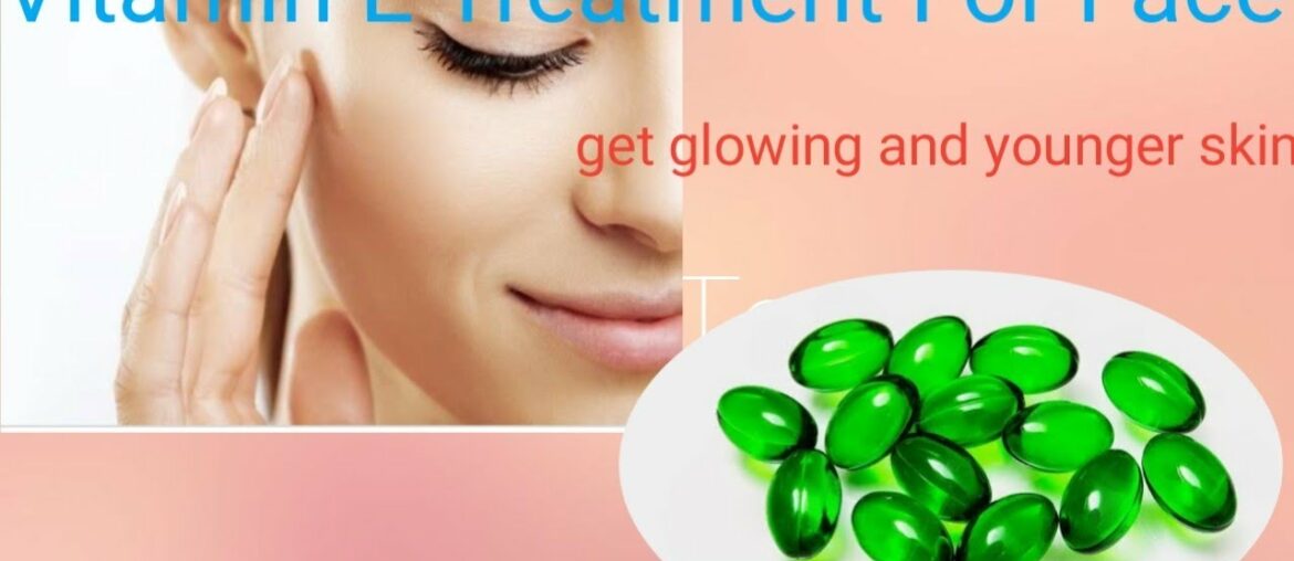 Vitamin e capsules for skin | vitamin e oil treatment for face | get glowing and younger skin