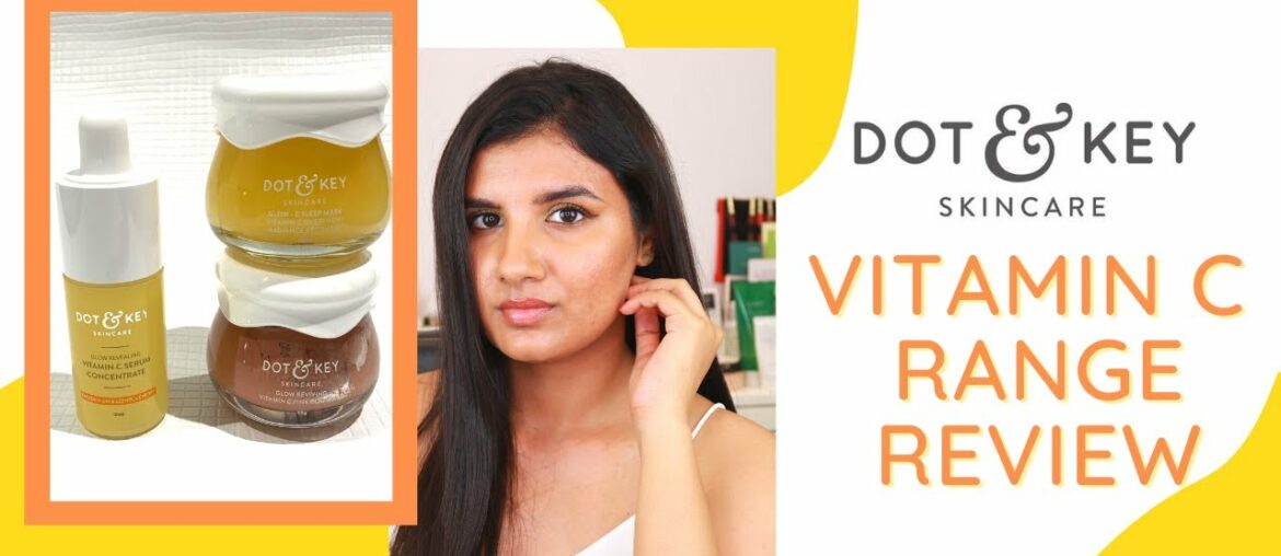 Dot & Key Vitamin C Range Review | Glow Clay Mask + Sleep Mask + Serum | Deepesha Beauty