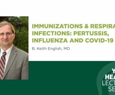 Immunizations & Respiratory Infections: Pertussis, Influenza and COVID 19