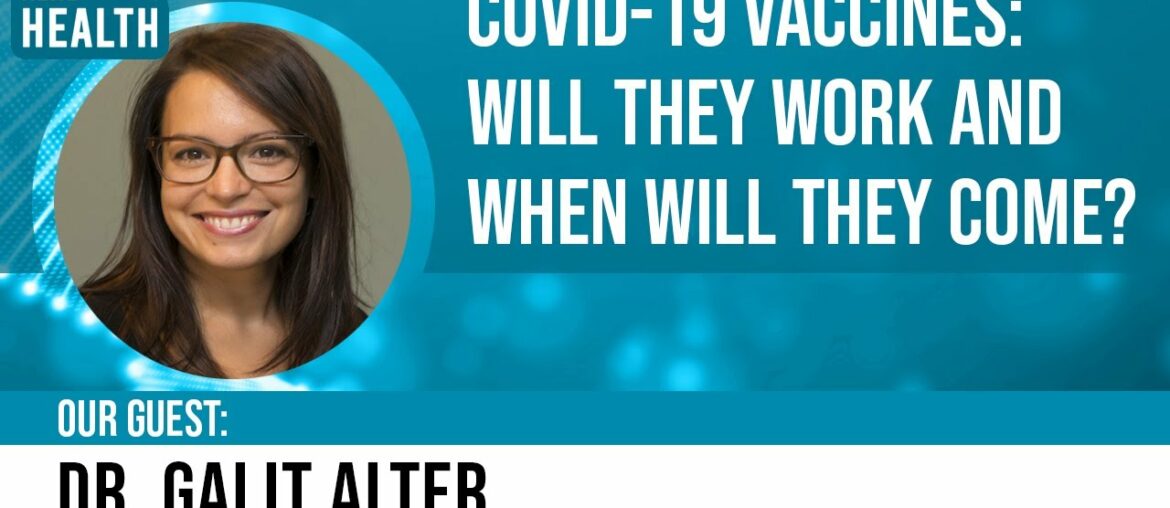 COVID-19 vaccines: Will they work? When will they come? (w/ Dr. Galit Alter) - Get Real Health