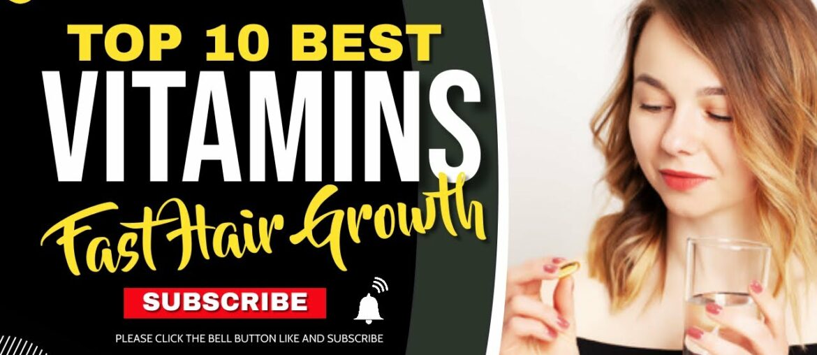 Top 10 Best Vitamins for Fast Hair Growth in 2020