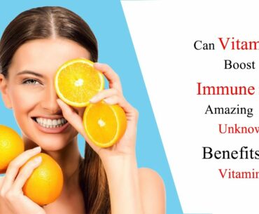 Can Vitamin C Boost Immune System? Amazing And Unknown Benefits Of Vitamin C