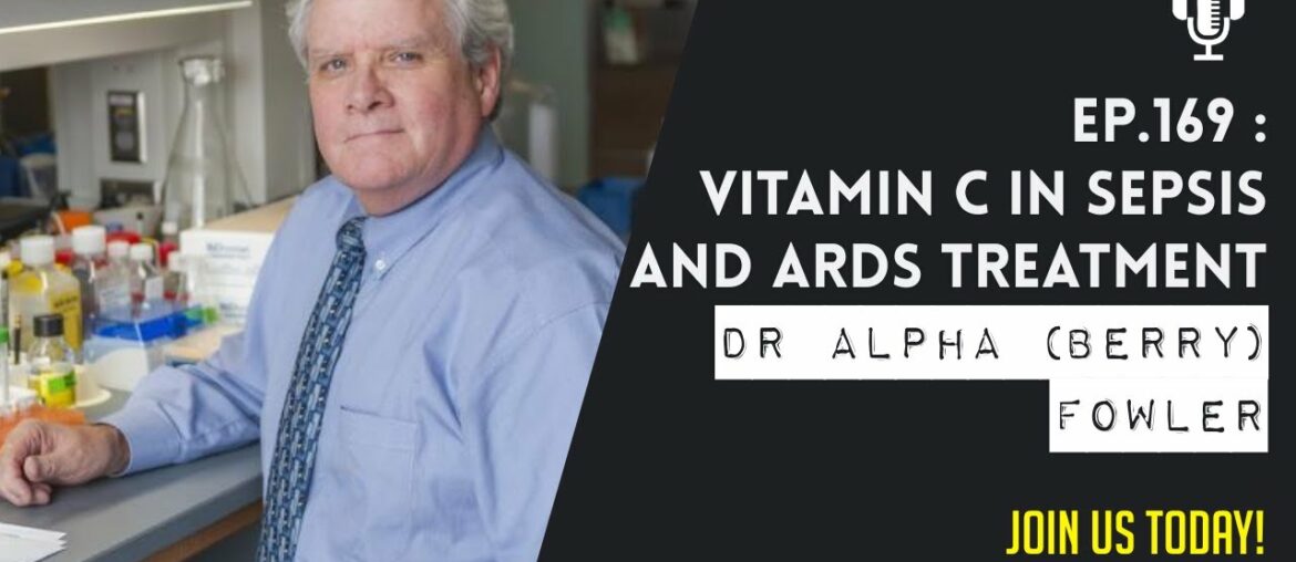 Vitamin C in Sepsis and ARDS Treatment with Dr Alpha ‘Berry’ Fowler
