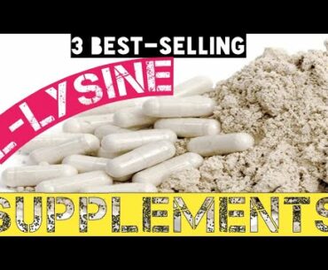 3 BEST-SELLING L-LYSINE SUPPLEMENTS [2020]