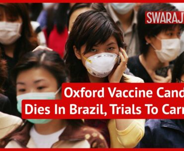 First Death Reported In Coronavirus Clinical Trials, Oxford AstraZeneca Vaccine Will Continue Tests