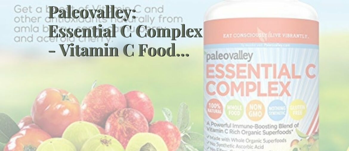 Paleovalley: Essential C Complex - Vitamin C Food Supplement with Organic Superfoods for Immune...