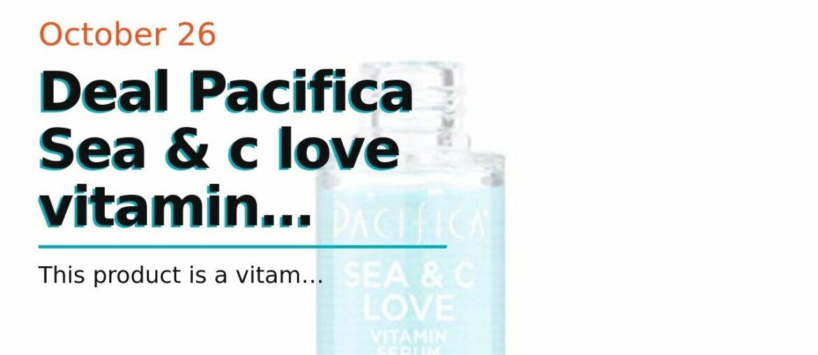 Discount Price Pacifica Sea & c love vitamin serum, 1 Fl Ounce